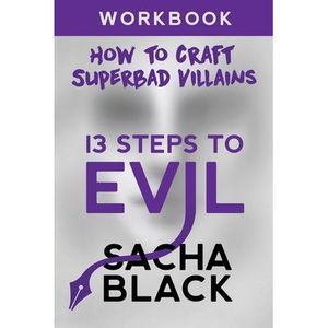 13 Steps To Evil: How To Craft A Superbad Villain Workbook -- Sacha Black